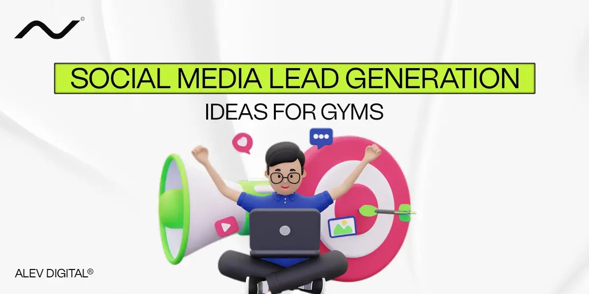 Social Media Lead Generation Ideas for Gyms: How Gyms Can Attract Members Through Social Media